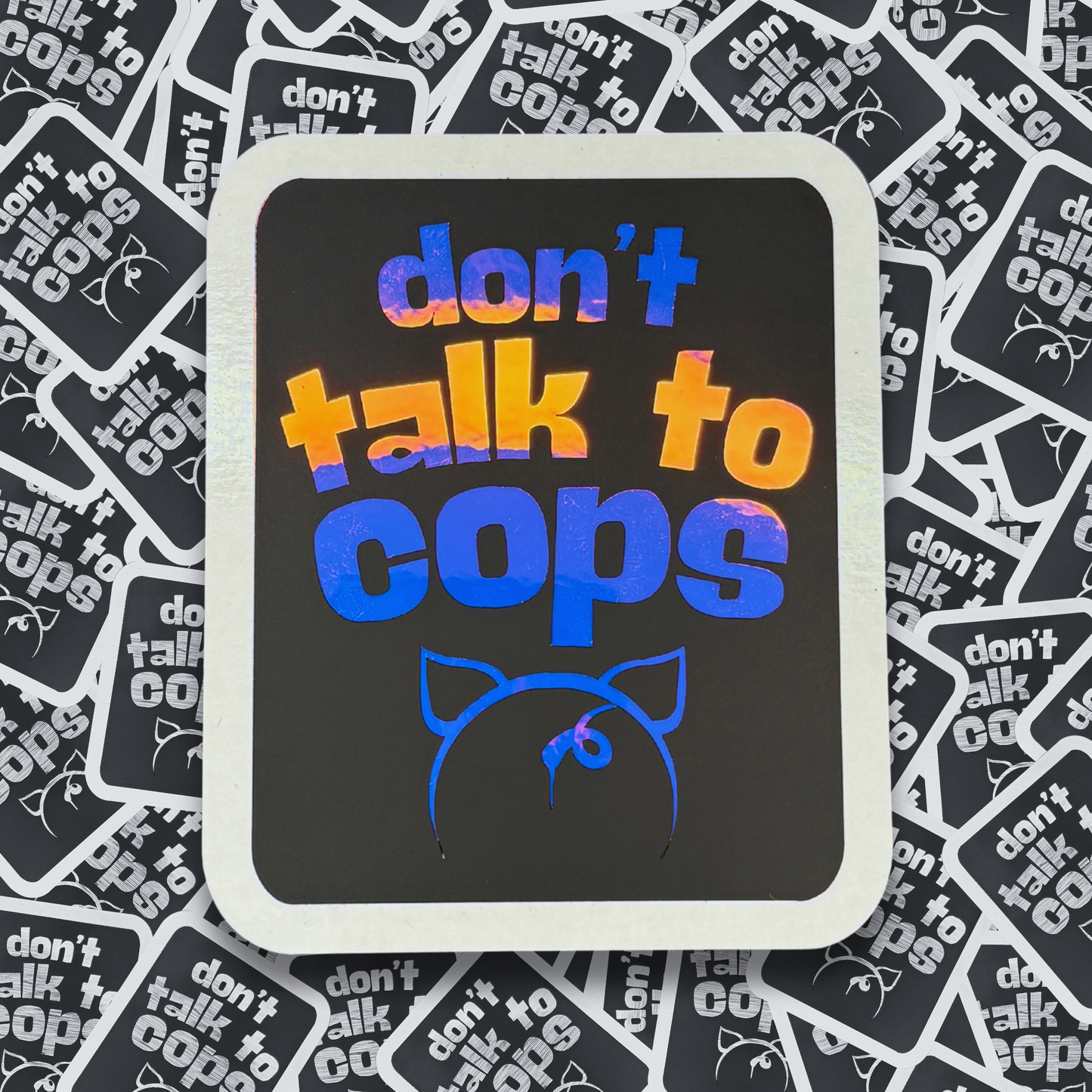 Don't Talk to Cops - Layered Holographic Vinyl Sticker