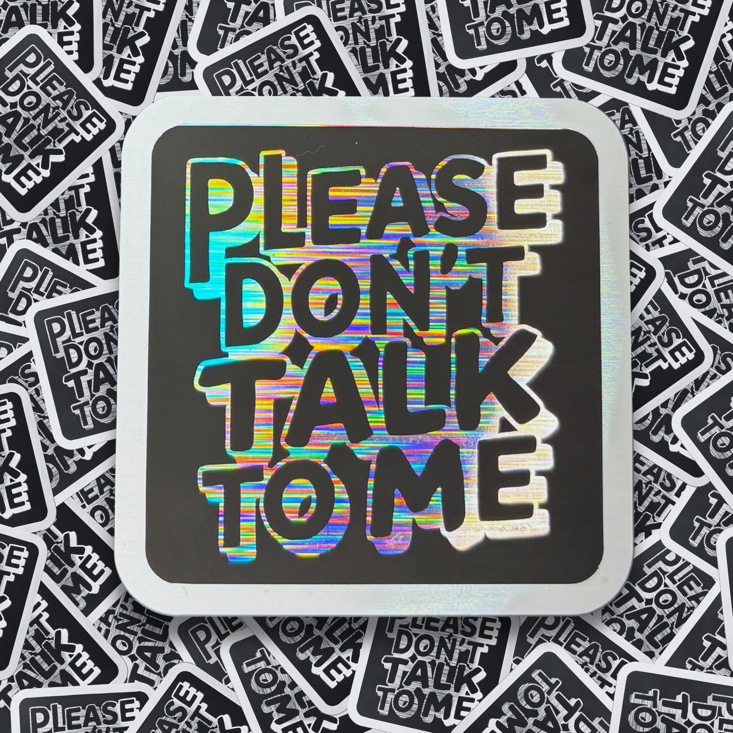 Please Don't Talk to Me - Layered Holographic Vinyl Sticker