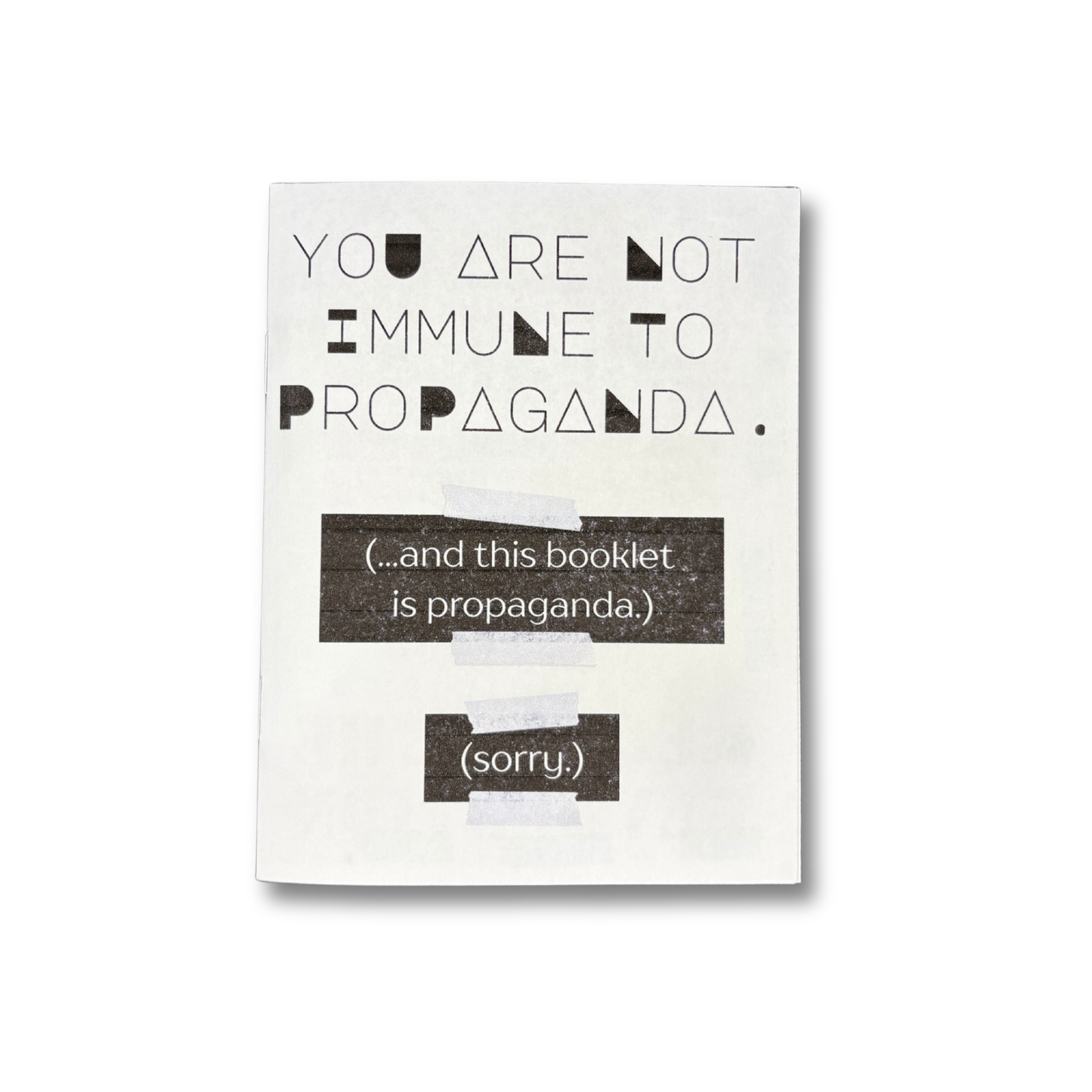 You Are Not Immune to Propaganda. - Zine