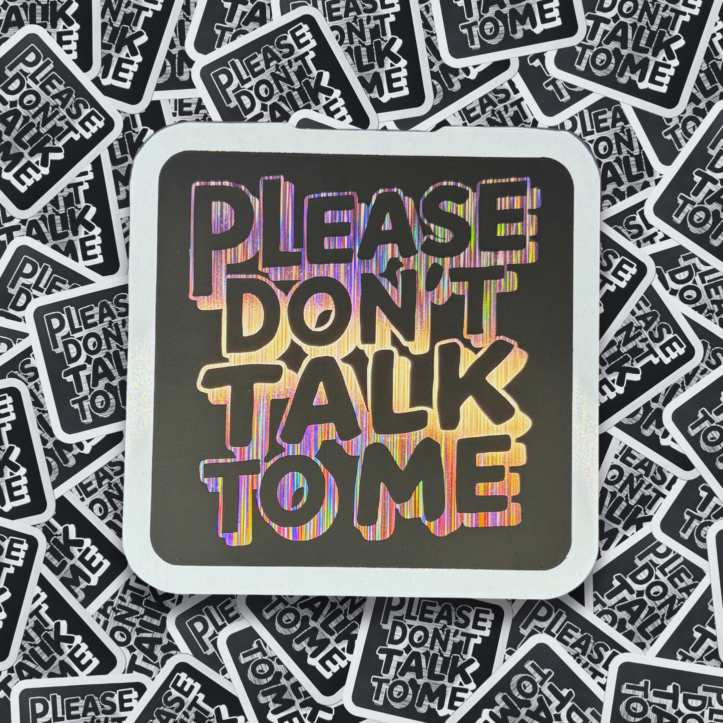 Please Don't Talk to Me - Layered Holographic Vinyl Sticker
