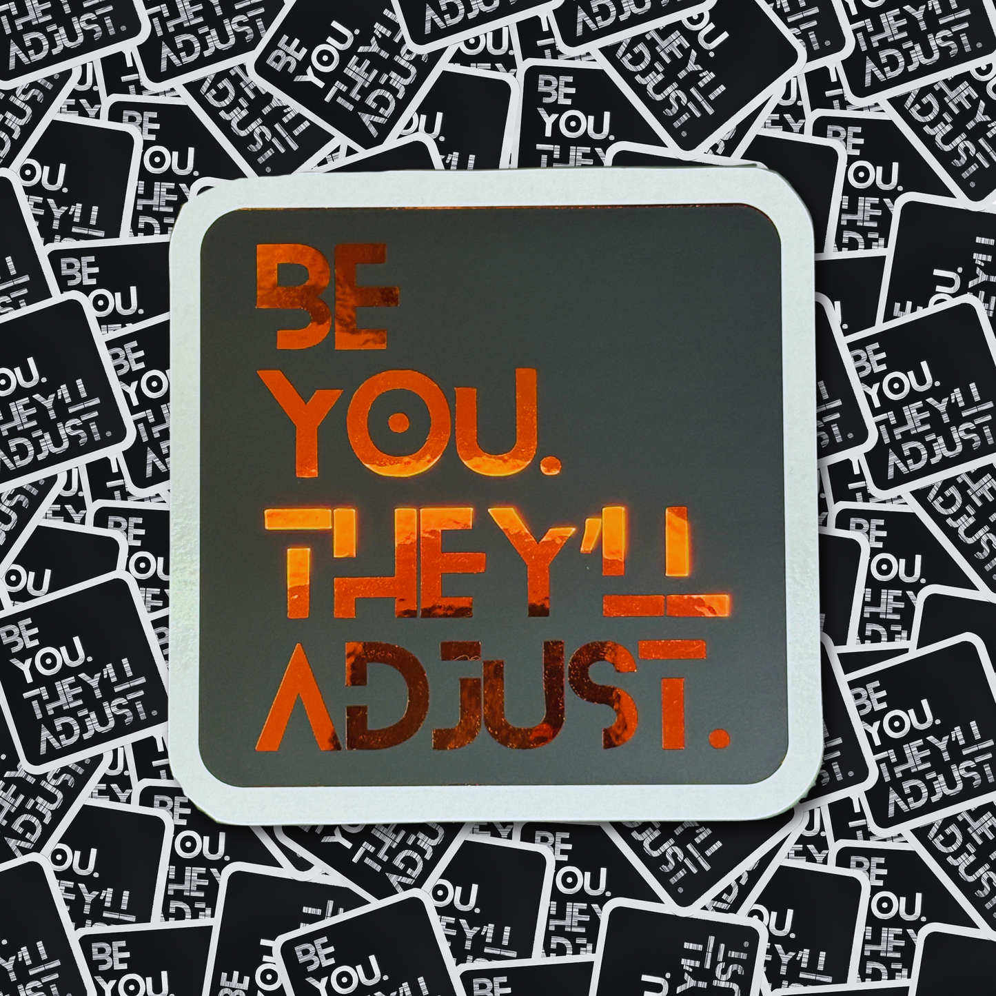 Be You. They'll Adjust. - Layered Holographic Vinyl Sticker