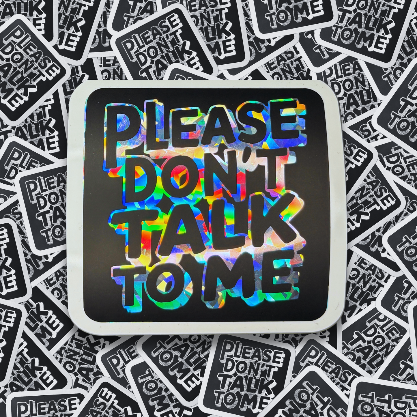 Please Don't Talk to Me - Layered Holographic Vinyl Sticker