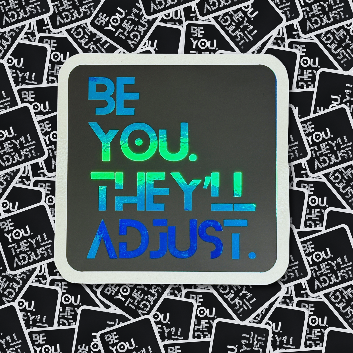 Be You. They'll Adjust. - Layered Holographic Vinyl Sticker