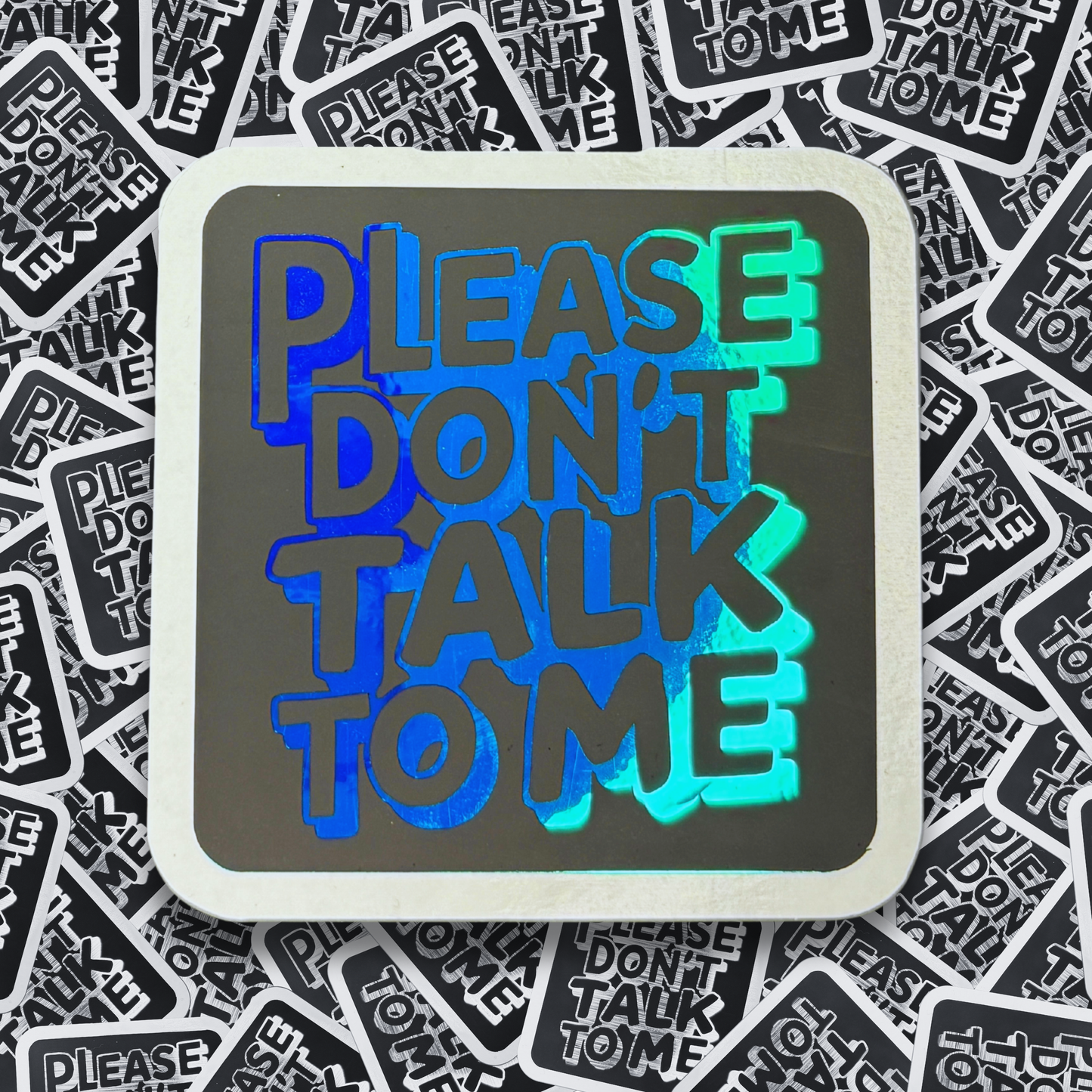 Please Don't Talk to Me - Layered Holographic Vinyl Sticker