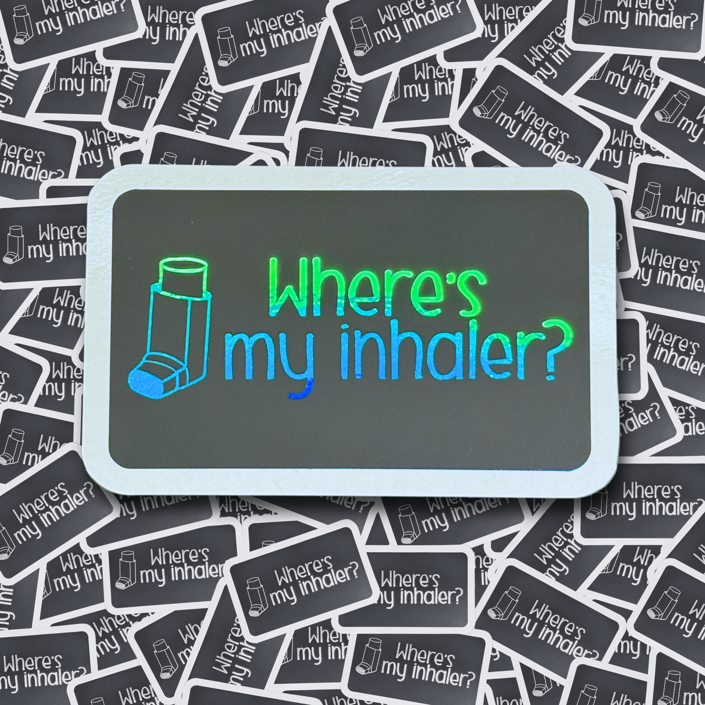 Where's My Inhaler - Layered Holographic Vinyl Sticker