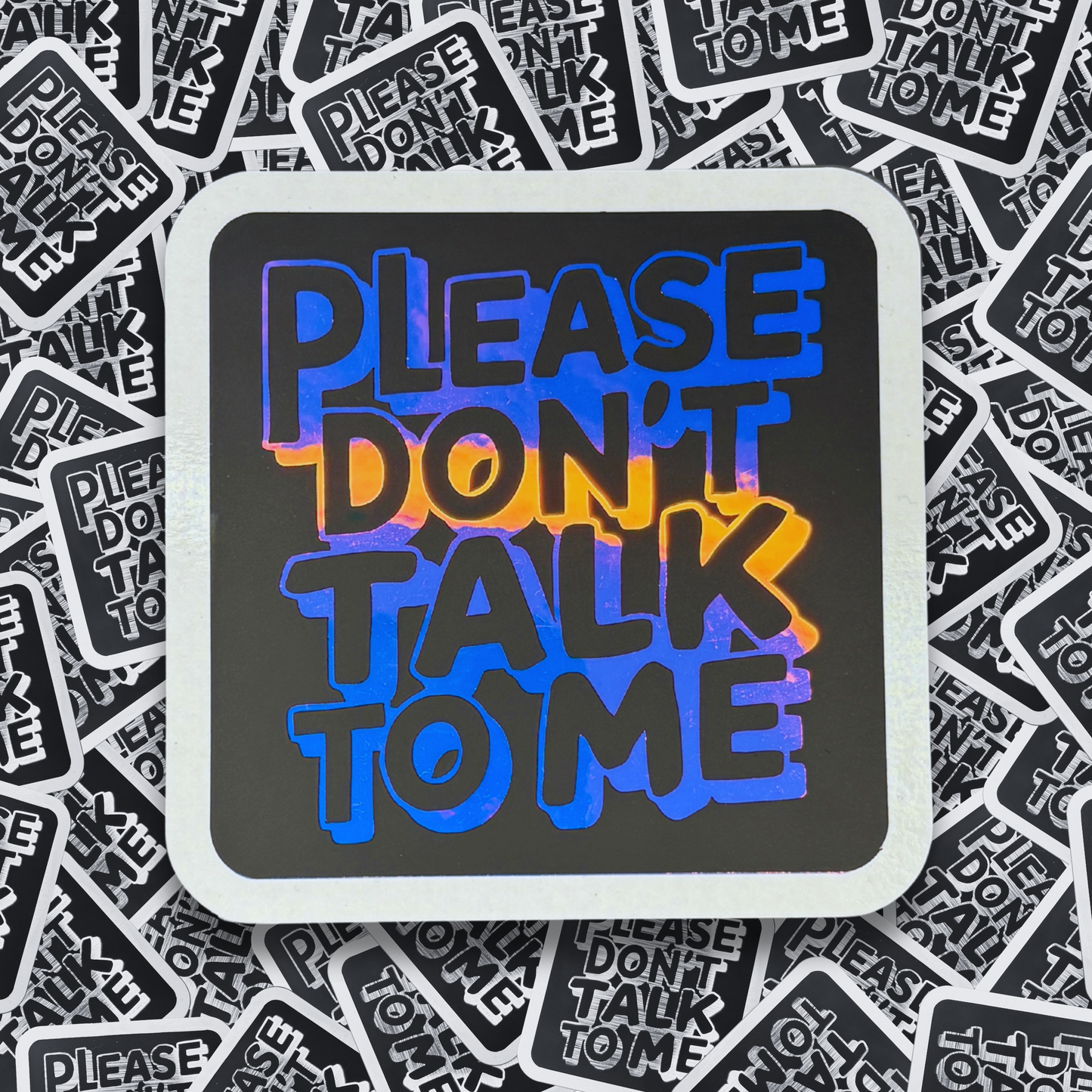 Please Don't Talk to Me - Layered Holographic Vinyl Sticker