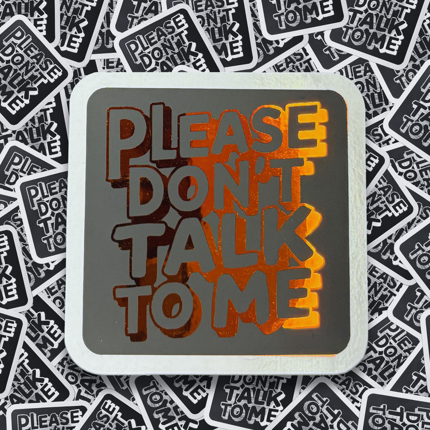 Please Don't Talk to Me - Layered Holographic Vinyl Sticker