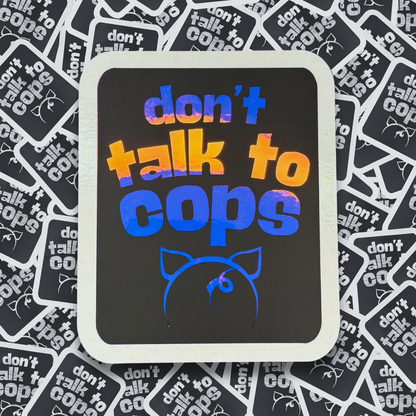 Don't Talk to Cops - Layered Holographic Vinyl Sticker