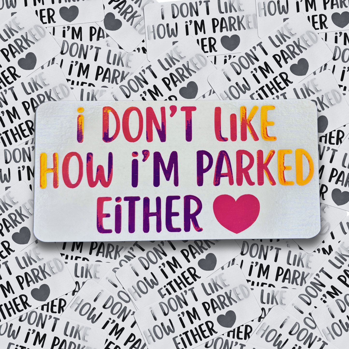 I Don't Like How I Parked Either - Vinyl Decal