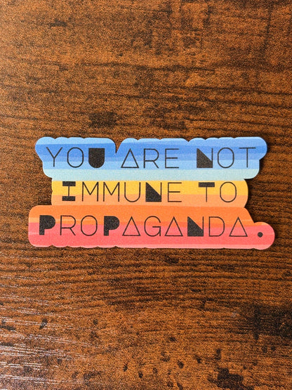 You Are Not Immune to Propaganda Sticker