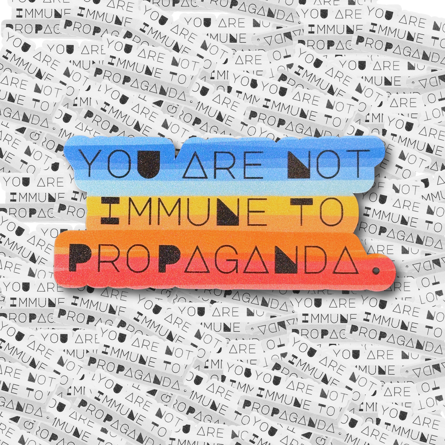 You Are Not Immune to Propaganda Sticker