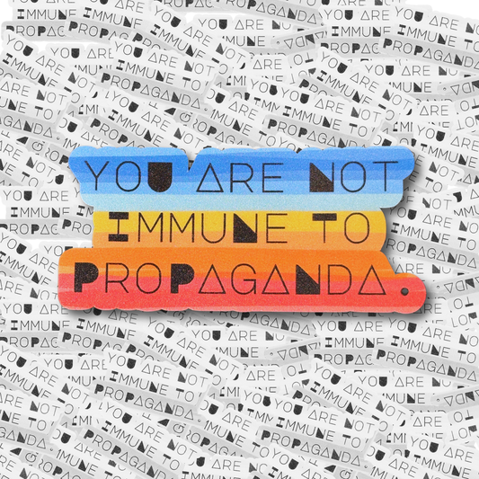 You Are Not Immune to Propaganda Sticker